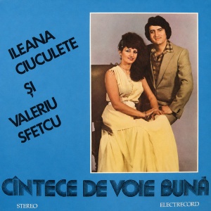 Ileana Ciuculete, Valeriu Sfetcu – Cantece de voie buna