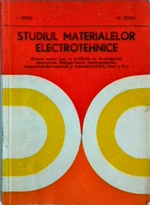 Ileana Fetita, Alexandru Fetita - Studiul Materialelor Electrotehnice. Manual pentru licee cu profilurile de eletrotehnica aeronautica, filologie istorie, istorie geografie, matematica electrotehnica si matematica fizica, clasa a 11-a
