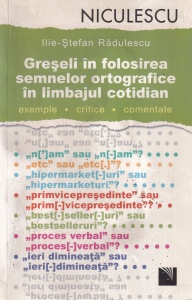 Ilie-Stefan Radulescu - Greseli in folosirea semnelor ortografice in limbajul cotidian
