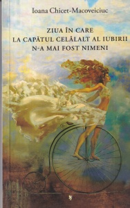 Ioana Chicet-Macoveiciuc - Ziua in care la capatul celalalt al iubirii n-a mai fost nimeni
