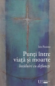 Iris Paxino - Punti intre viata si moarte. Intalniri cu defuncti