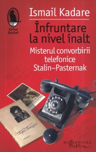 Ismail Kadare - Infruntare la nivel inalt. Misterul convorbirii telefonice Stalin-Pasternak