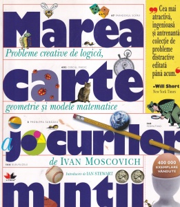 Ivan Moscovich - Marea carte a jocurilor mintii. Probleme creative de logica, geometrie si modele matematice