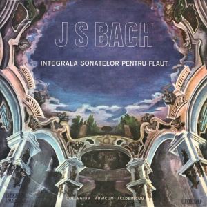 J. S. Bach - Integrala Sonatelor Pentru Flaut. Collegium Musicum Academicum (doua viniluri)