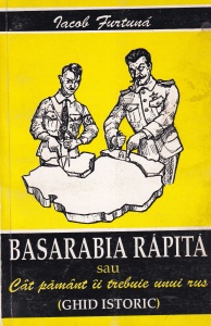 Jacob Furtuna - Basarabia rapita sau Cat pamant ii trebuie unui rus (ghid istoric)