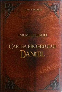 Jacques B. Doukhan - Enigmele Bibliei. Cartea profetului Daniel