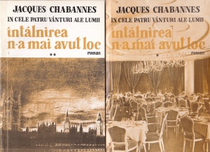 Jacques Chabannes - In cele patru vanturi ale lumii. Intalnirea n-a mai avut loc, 2 volume