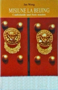 Jan Wong - Misiune la Beijing. Confesiunile unei foste maoiste