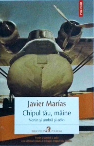 Javier Marias - Chipul tau, maine. Venin si umbra si adio