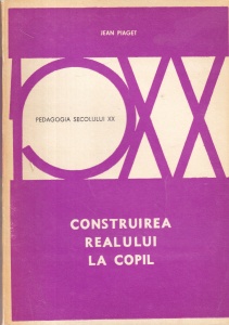 Jean Piaget - Construirea realului la copil