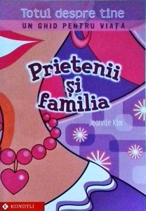 Jeannie Kim - Prietenii si familia. Totul despre tine. Un ghid despre viata