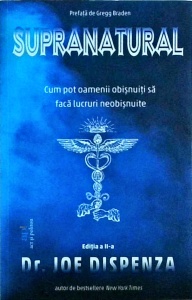 Joe Dispenza - Supranatural. Cum pot oamenii obisnuiti sa faca lucruri neobisnuite (2022)