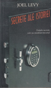 Joel Levy - Secrete ale istoriei. Fortele secrete care au modelat trecutul