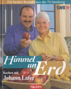 Johann Lafer - Himmel un Erd. Kochen mit Johann Lafer. Die besten Rezepte aus der Tv-Sendung