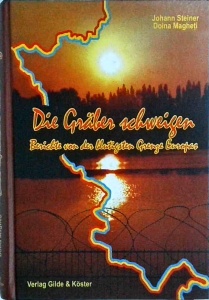Johann Steiner, Doina Magheţi - Die Gräber schweigen: Berichte von der blutigsten Grenze Europas, Volume 1