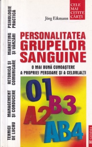 Jorg Eikmann - Personalitatea grupelor sanguine. O mai buna cunoastere a propriei persoane si a celorlalti