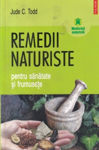 Jude C. Todd - Remedii naturiste pentru sanatate si frumusete
