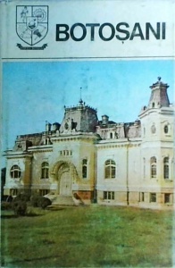 Judetele Patriei. Botosani. Monografie
