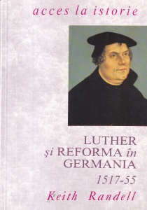 Keith Randell - Luther si Reforma in Germania 1517-1555