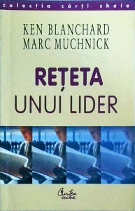 Ken Blanchard, Marc Muchnick - Reteta Unui Lider