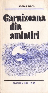 Ladislau Tarco - Garnizoana din amintiri