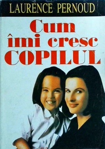 Laurence Pernoud - Cum imi cresc copilul