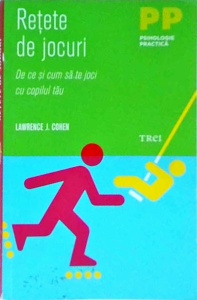 Lawrence J. Cohen - Retete de jocuri. De ce si cum sa te joci cu copilul tau