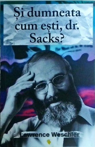 Lawrence Weschler - Si dumneata cum esti, dr. Sacks?