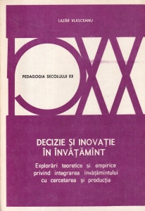 Lazar Vlasceanu - Decizie si inovatie in invatamant. Explorari teoretice si empirice privind integrarea invatamantului cu cercetarea si productia