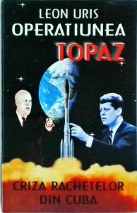 Leon Uris - Operatiunea Topaz: criza rachetelor din Cuba