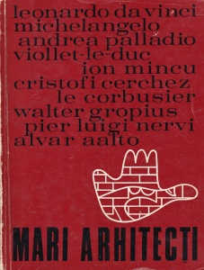 Leonardo da Vinci, Michelangelo, Ion Mincu, Le Corbusier - Mari Arhitecti