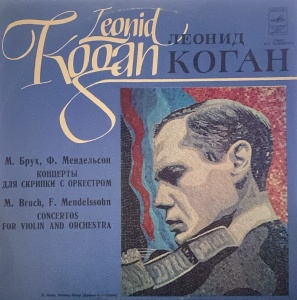 Leonid Kogan, Max Bruch, Felix Mendelssohn - Concertos for Violin and Orchestra