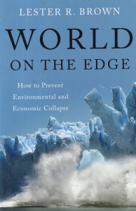 Lester R. Brown - World on the Edge: How to Prevent Environmental and Economic Collapse