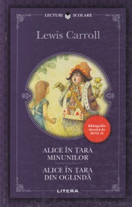 Lewis Carroll - Alice in Tara Minunilor. Alice in Tara din Oglinda
