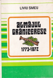 Liviu Smeu - Almajul graniceresc 1773-1872