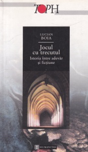 Lucian Boia - Jocul cu trecutul. Istoria intre adevar si fictiune (2002)