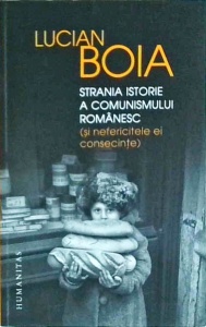 Lucian Boia - Strania istorie a comunismului romanesc (si nefericitele ei consecinte)