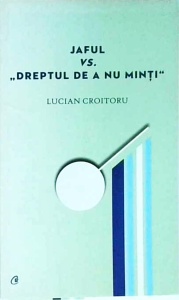 Lucian Croitoru - Jaful vs Dreptul de a nu minti