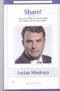 Lucian Mindruta - Share! Cum am invatat din social media sa-i iubesc din nou pe romani