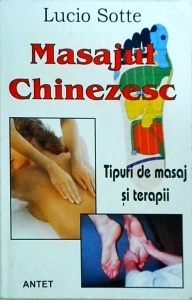 Lucio Sotte - Masajul chinezesc. Tipuri de masaj si terapii