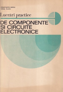 Lucrari practice de componente si circuite electronice - Constantin Miroiu, Virgil Olaru