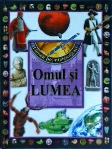 Lumea pe intelesul tau. Omul si lumea