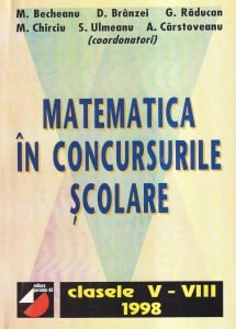 M. Becheanu, D. Branzei, G. Raducan - Matematica in concursurile scolare. Clasele V - VIII 1998