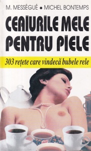 M. Messegue, Michel Bontemps - Ceaiurile mele pentru piele. 303 retete care vindeca bubele rele