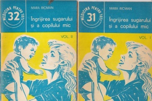 Mara Ricman - Ingrijirea sugarului si a copilului mic, 2 volume