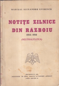 Maresal Alexandru Averescu - Notite zilnice din razboiu 1914-1916. Neutralitatea (1937)
