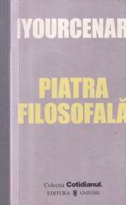 Marguerite Yourcenar - Piatra filosofala