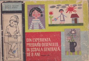 Maria Palade, Maria Mirza - Din experienta predarii desenului in scoala generala de 8 ani. Clasele I-IV