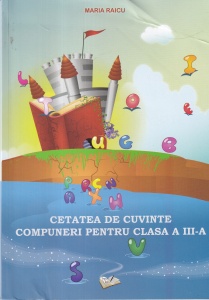 Maria Raicu - Cetatea de Cuvinte. Compuneri pentru clasa a III-a