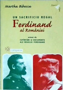Martha Bibescu - Un sacrificiu regal. Ferdinand al Romaniei